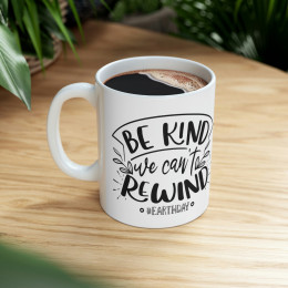 "Be Kind, We Can't Rewind - Earth Day" - Environment - Ceramic Mug 11oz
